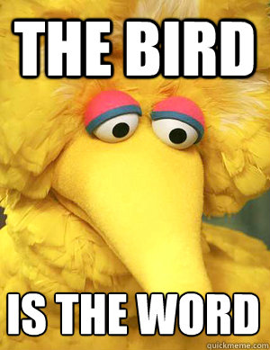 The bird is the word  - The bird is the word   Big Bird