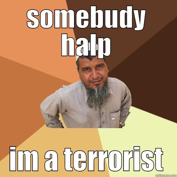 SOMEBUDY HALP IM A TERRORIST Ordinary Muslim Man