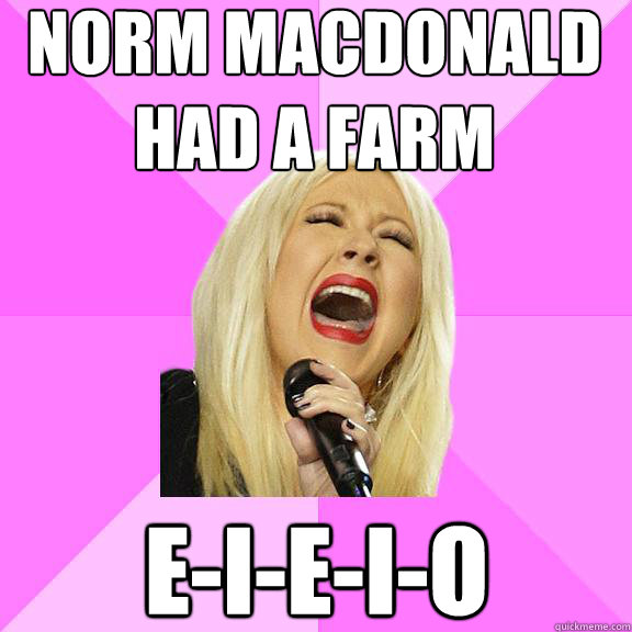 norm macdonald
had a farm e-i-e-i-o  Wrong Lyrics Christina