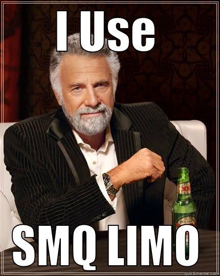 I USE SMQ LIMO The Most Interesting Man In The World