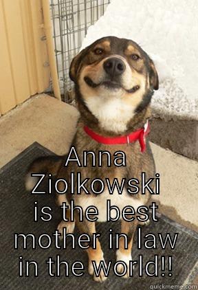  ANNA ZIOLKOWSKI IS THE BEST MOTHER IN LAW IN THE WORLD!! Good Dog Greg