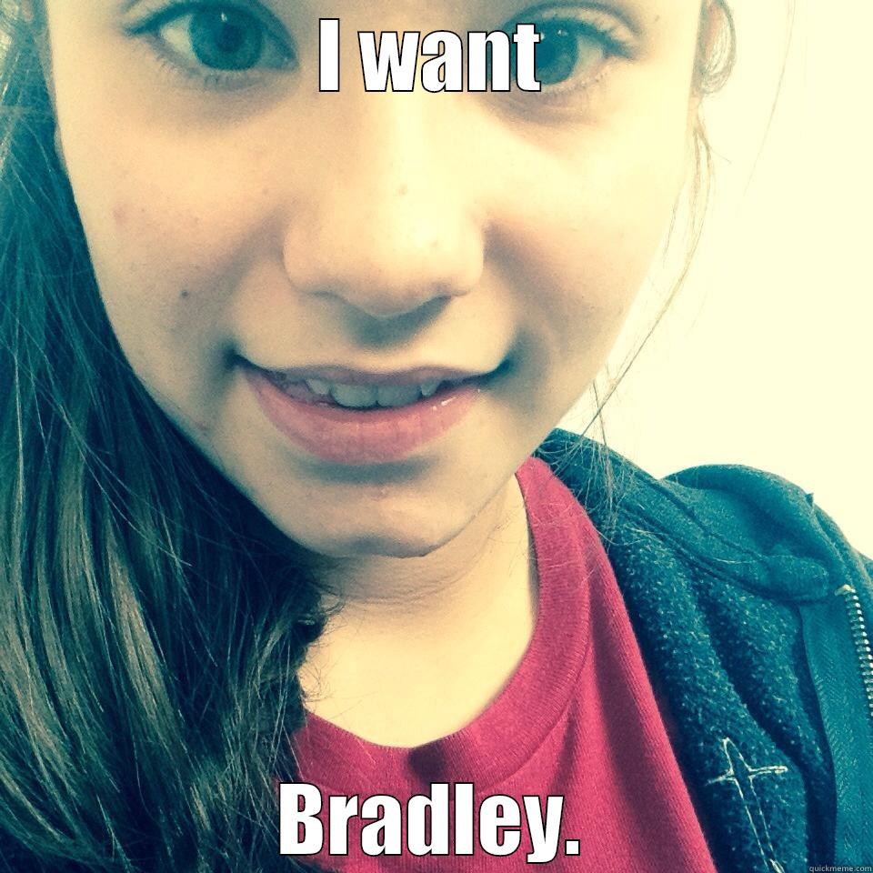 I WANT BRADLEY. Misc