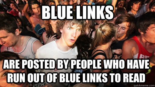 Blue Links are posted by people who have run out of blue links to read  Sudden Clarity Clarence