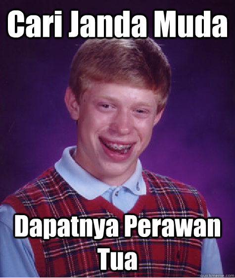 Cari Janda Muda Dapatnya Perawan Tua  Bad Luck Brian