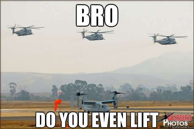 BRO DO YOU EVEN LIFT - BRO DO YOU EVEN LIFT  CH-53 do you even lift