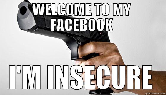 WELCOME TO MY FACEBOOK I'M INSECURE Misc