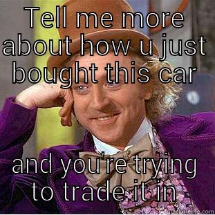 negative equity - TELL ME MORE ABOUT HOW U JUST BOUGHT THIS CAR AND YOU'RE TRYING TO TRADE IT IN Creepy Wonka