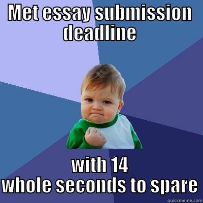 What to do with my spare time? - MET ESSAY SUBMISSION DEADLINE WITH 14 WHOLE SECONDS TO SPARE Success Kid