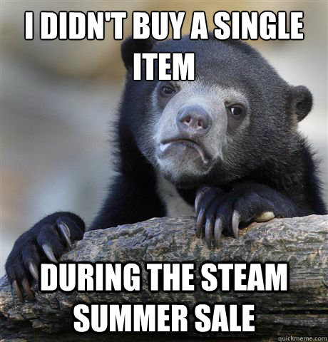 I didn't buy a single item during the steam summer sale  Confession Bear