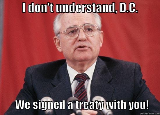           I DON'T UNDERSTAND, D.C.                       WE SIGNED A TREATY WITH YOU!     Misc