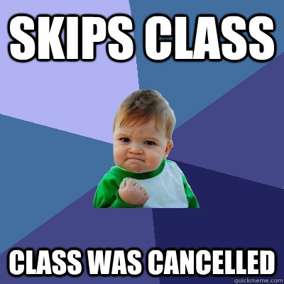 Skips class class was cancelled  Success Kid