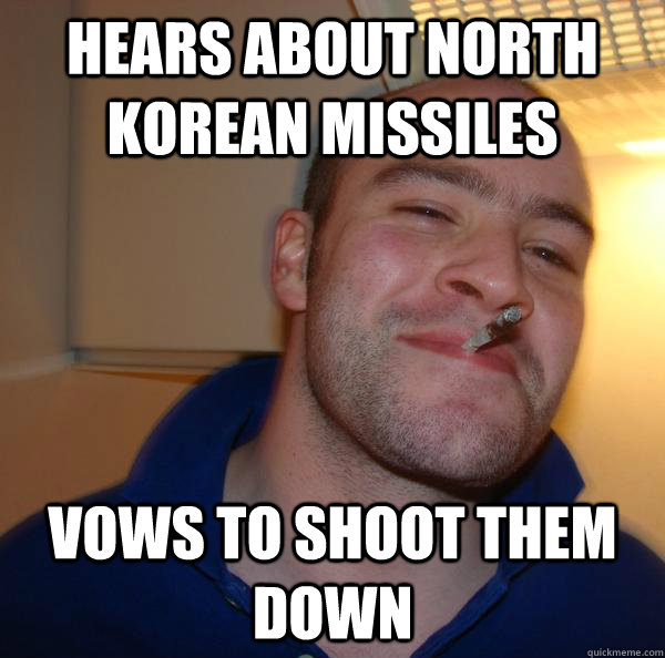 Hears about north korean missiles vows to shoot them down - Hears about north korean missiles vows to shoot them down  Misc