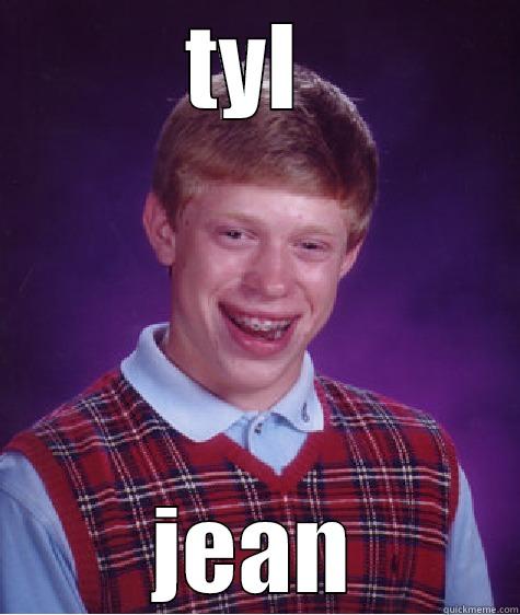 TYL  JEAN Bad Luck Brian