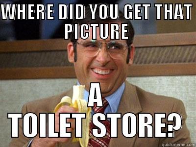 stay classy san diego - WHERE DID YOU GET THAT PICTURE A TOILET STORE? Brick Tamland