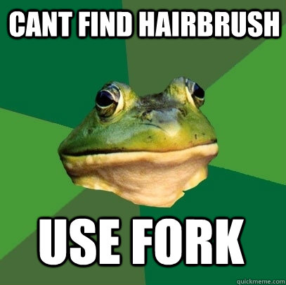 CANT FIND HAIRBRUSH USE FORK - CANT FIND HAIRBRUSH USE FORK  Foul Bachelor Frog