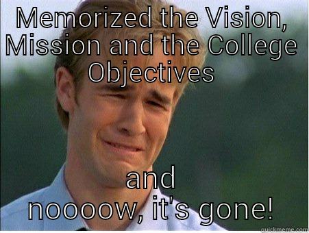 MEMORIZED THE VISION, MISSION AND THE COLLEGE OBJECTIVES AND NOOOOW, IT'S GONE! 1990s Problems