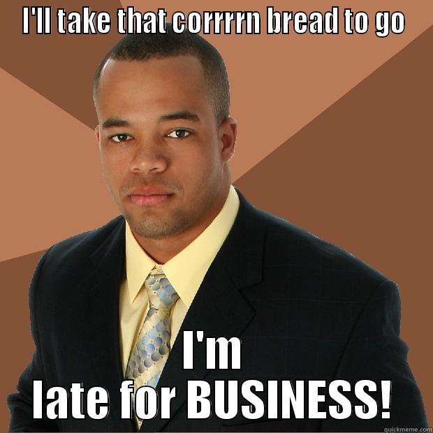 I'LL TAKE THAT CORRRRN BREAD TO GO I'M LATE FOR BUSINESS! Successful Black Man