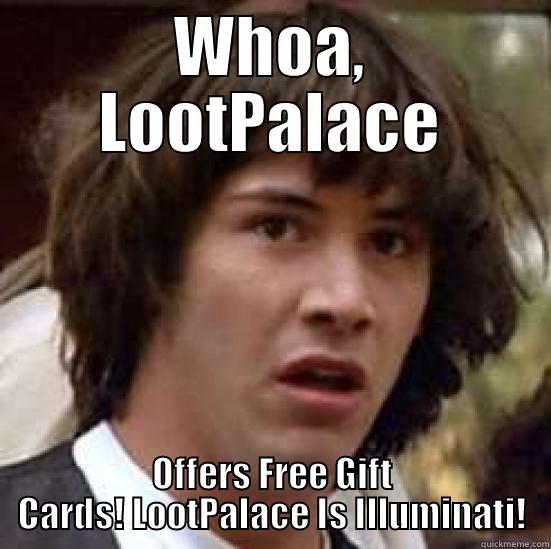 WHOA, LOOTPALACE OFFERS FREE GIFT CARDS! LOOTPALACE IS ILLUMINATI! conspiracy keanu