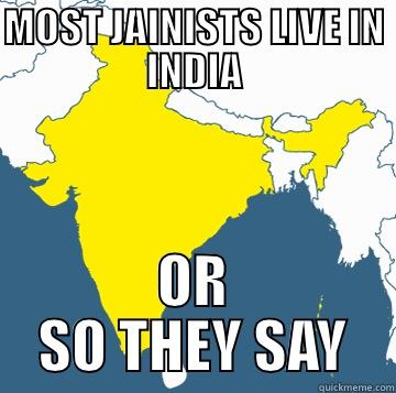 MOST JAINISTS LIVE IN INDIA OR SO THEY SAY Misc