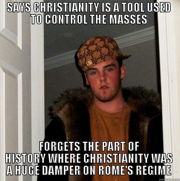 k bk k k f  - SAYS CHRISTIANITY IS A TOOL USED TO CONTROL THE MASSES FORGETS THE PART OF HISTORY WHERE CHRISTIANITY WAS A HUGE DAMPER ON ROME'S REGIME Scumbag Steve