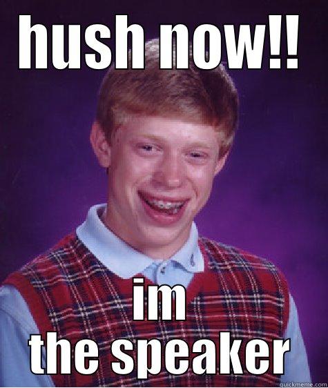 weird kid - HUSH NOW!! IM THE SPEAKER Bad Luck Brian