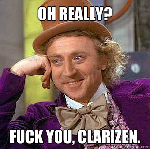 Oh really? Fuck you, clarizen.  Condescending Wonka