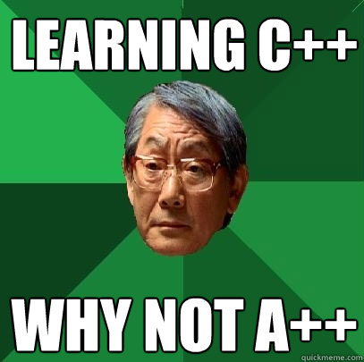 Learning C++ why not A++  High Expectations Asian Father