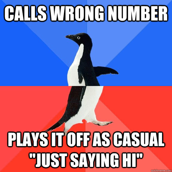 Calls wrong number Plays it off as casual 