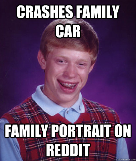 Crashes family car family portrait on reddit  Bad Luck Brian