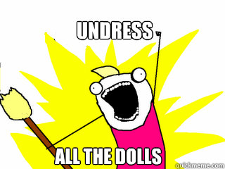 Undress all the dolls  All The Things