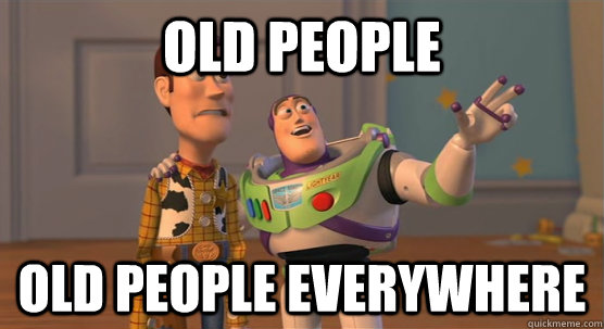 Old people old people everywhere  Toy Story Everywhere