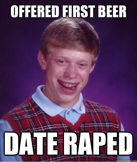 offered first beer date raped  Bad Luck Brian