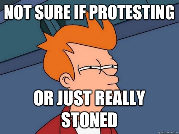 Not sure if protesting Or just really stoned  Futurama Fry