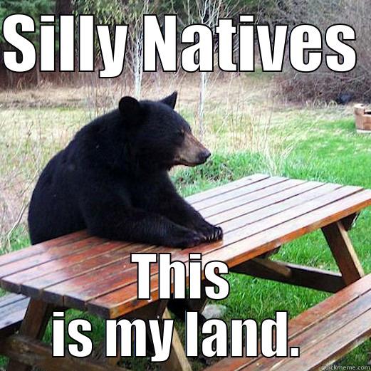 bear at table - SILLY NATIVES  THIS IS MY LAND.  Misc