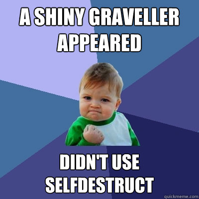 a shiny graveller appeared didn't use selfdestruct - a shiny graveller appeared didn't use selfdestruct  Success Kid