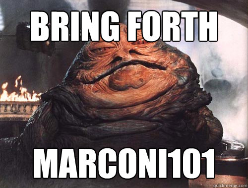 Bring forth Marconi101  jabba the hut