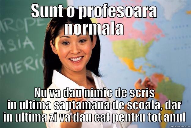 SUNT O PROFESOARA NORMALA NU VA DAU NIMIC DE SCRIS IN ULTIMA SAPTAMANA DE SCOALA, DAR IN ULTIMA ZI VA DAU CAT PENTRU TOT ANUL Unhelpful High School Teacher