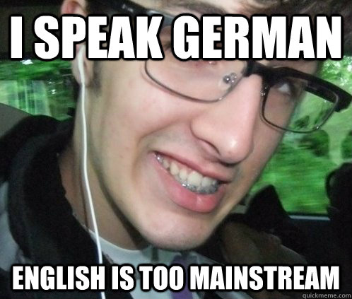 I speak German English is too mainstream  