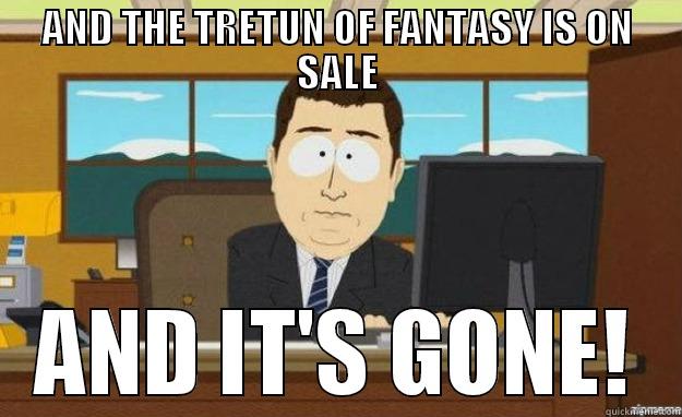 AND THE TRETUN OF FANTASY IS ON SALE AND IT'S GONE! aaaand its gone