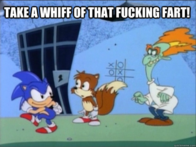 Take a whiff of that fucking fart!  Sonic farts