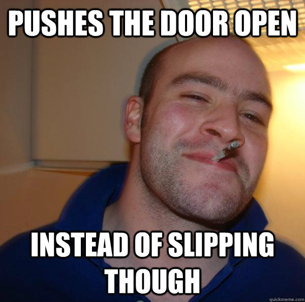 Pushes the door open Instead of slipping though - Pushes the door open Instead of slipping though  Misc