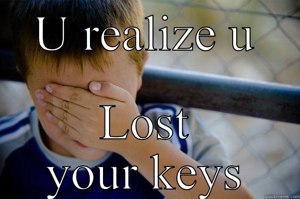 U REALIZE U LOST YOUR KEYS Confession kid