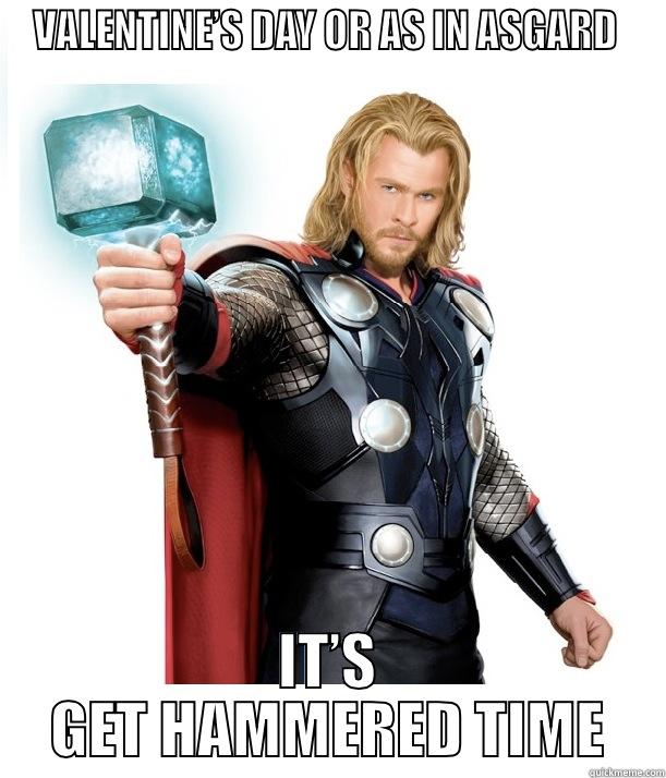 VALENTINE’S DAY OR AS IN ASGARD  IT’S GET HAMMERED TIME Advice Thor