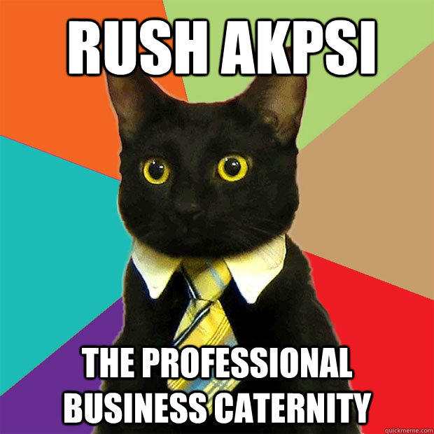 rush akpsi the professional business caternity  Business Cat