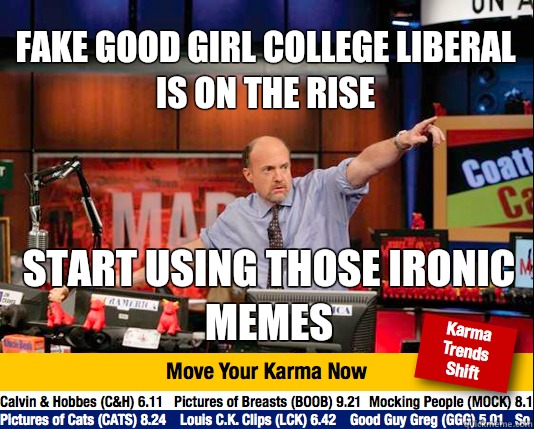 fake good girl college liberal is on the rise start using those ironic memes  Mad Karma with Jim Cramer