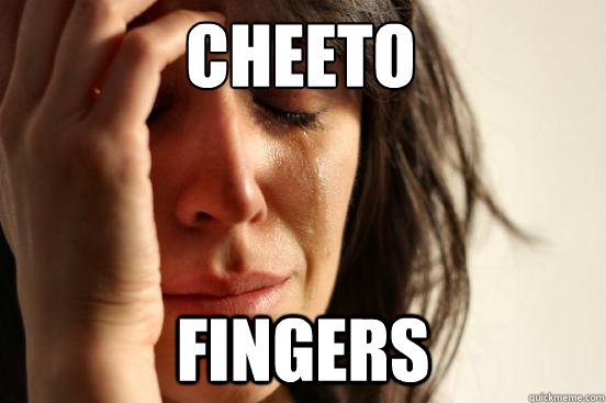 Cheeto
 Fingers - Cheeto
 Fingers  First World Problems