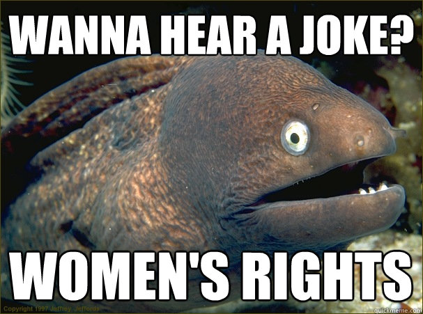 wanna hear a joke? women's rights  Bad Joke Eel