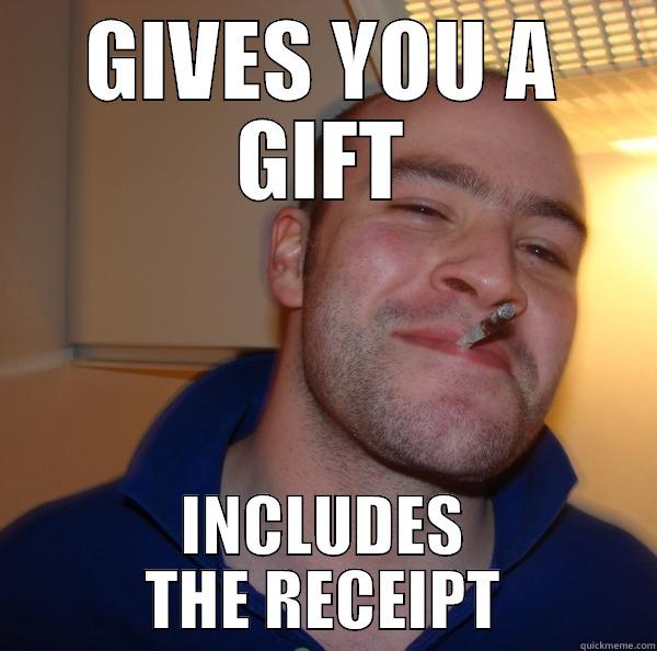 People should always do this - GIVES YOU A GIFT INCLUDES THE RECEIPT Good Guy Greg 