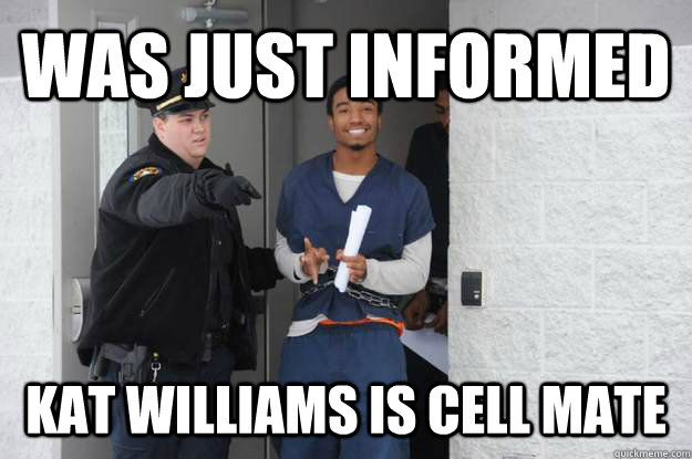 was just informed kat williams is cell mate  Ridiculously Photogenic Prisoner