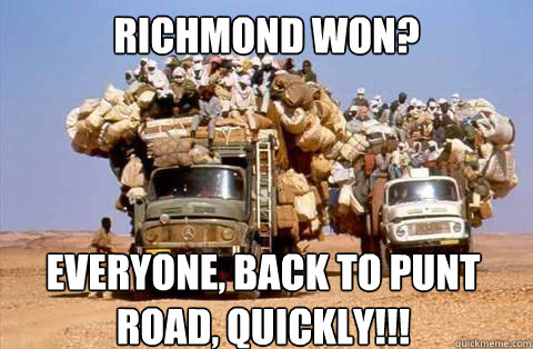 Richmond won? Everyone, back to Punt Road, quickly!!! - Richmond won? Everyone, back to Punt Road, quickly!!!  Bandwagon meme